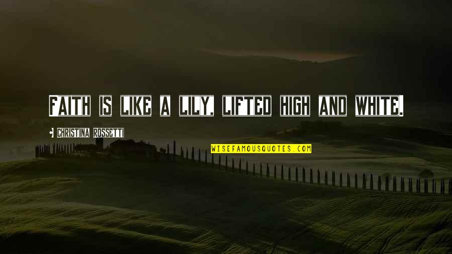 Trouw Quotes By Christina Rossetti: Faith is like a lily, lifted high and Trouw Quotes By Christina Rossetti: Faith is like a lily, lifted high and
