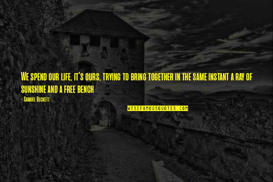Trouw Quotes By Samuel Beckett: We spend our life, it's ours, trying to Trouw Quotes By Samuel Beckett: We spend our life, it's ours, trying to