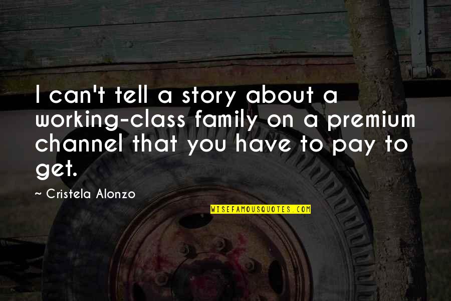 Trova Numeri Quotes By Cristela Alonzo: I can't tell a story about a working-class