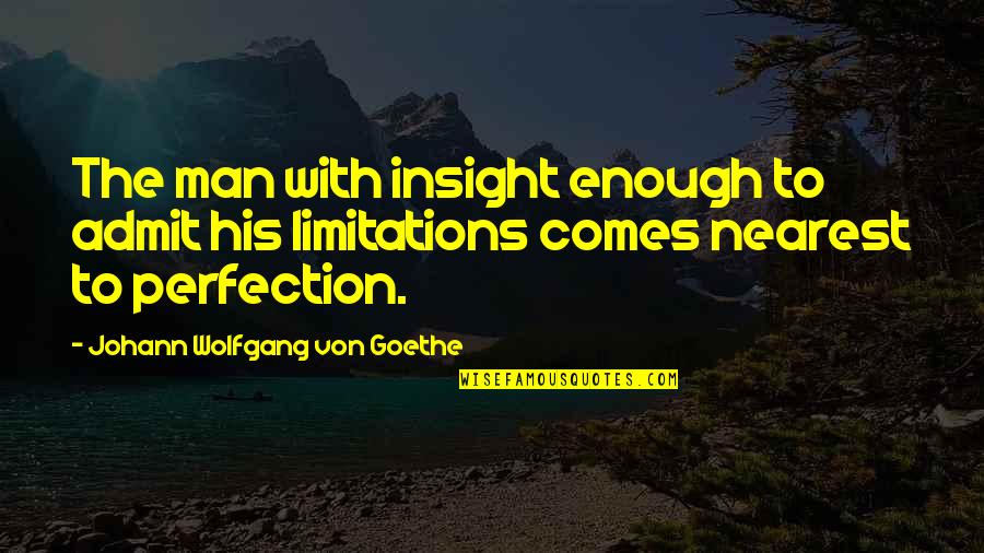 Trova Numeri Quotes By Johann Wolfgang Von Goethe: The man with insight enough to admit his