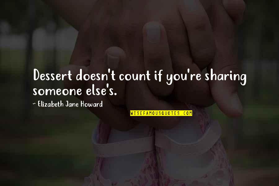 Trovan Quotes By Elizabeth Jane Howard: Dessert doesn't count if you're sharing someone else's.