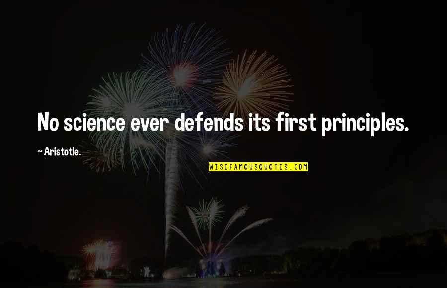 Trovanje Olovom Quotes By Aristotle.: No science ever defends its first principles.