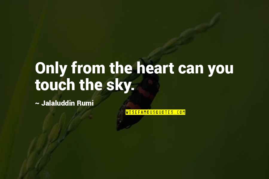 Trovanje Olovom Quotes By Jalaluddin Rumi: Only from the heart can you touch the