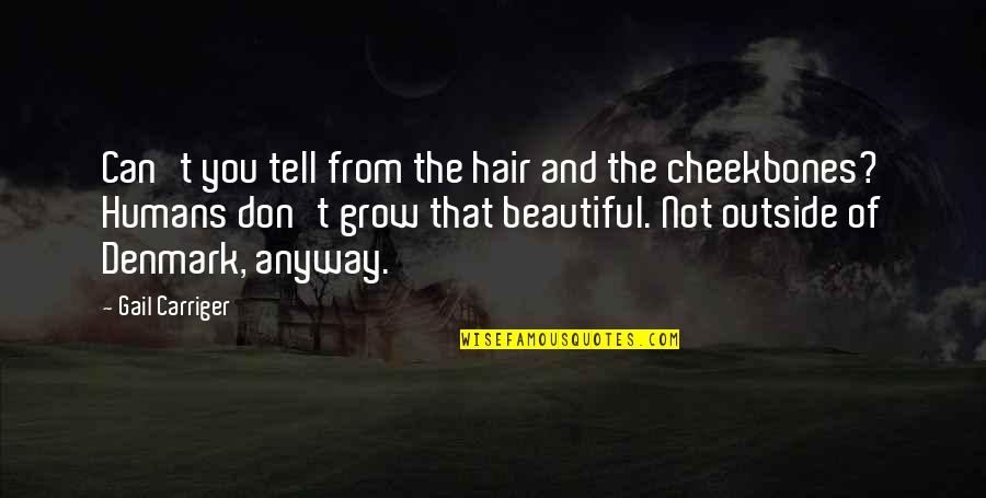 Trovanje Ugljen Quotes By Gail Carriger: Can't you tell from the hair and the Trovanje Ugljen Quotes By Gail Carriger: Can't you tell from the hair and the