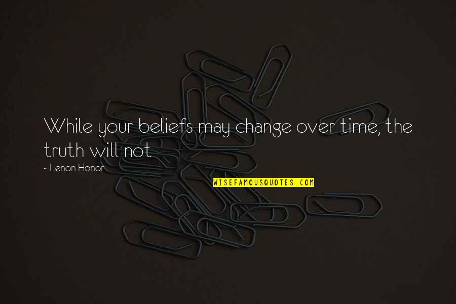 Trovanje Ugljen Quotes By Lenon Honor: While your beliefs may change over time, the