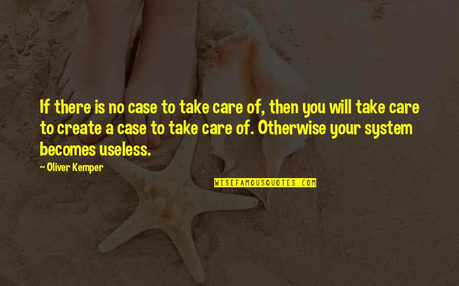 Trovano Quotes By Oliver Kemper: If there is no case to take care