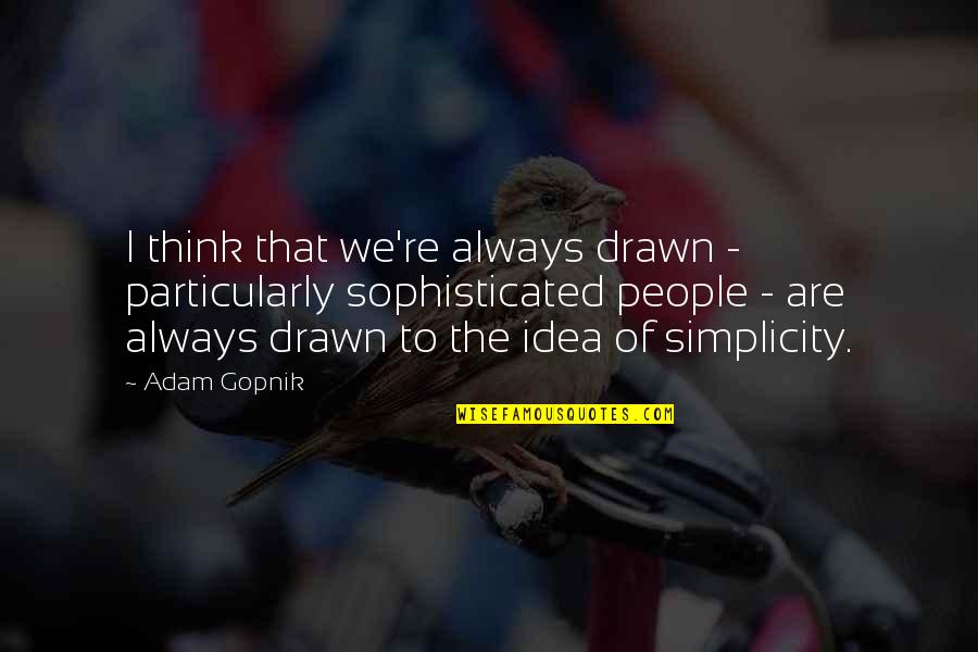 Trovare Conjugation Quotes By Adam Gopnik: I think that we're always drawn - particularly Trovare Conjugation Quotes By Adam Gopnik: I think that we're always drawn - particularly