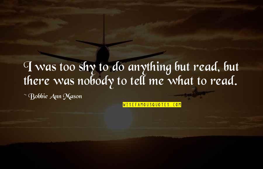 Trovare Sinonimo Quotes By Bobbie Ann Mason: I was too shy to do anything but Trovare Sinonimo Quotes By Bobbie Ann Mason: I was too shy to do anything but