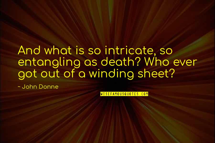 Trovarsi Conjugation Quotes By John Donne: And what is so intricate, so entangling as