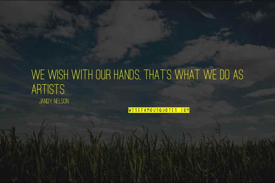 Trovas De Agradecimiento Quotes By Jandy Nelson: We wish with our hands, that's what we
