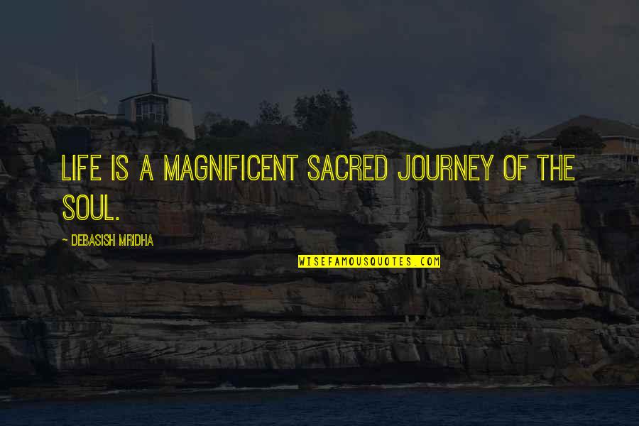 Trovata Diary Quotes By Debasish Mridha: Life is a magnificent sacred journey of the Trovata Diary Quotes By Debasish Mridha: Life is a magnificent sacred journey of the