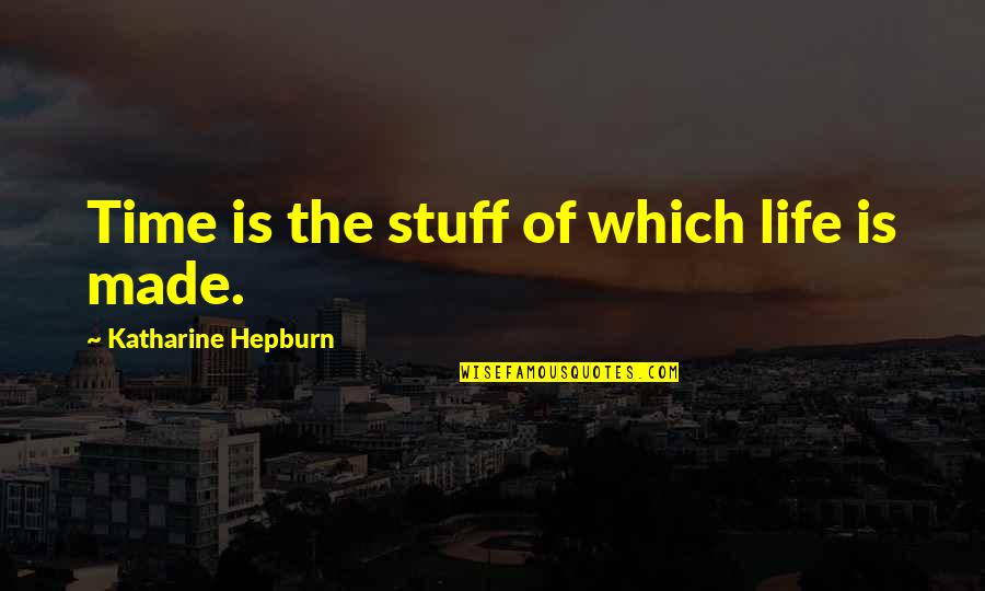 Trovato Quotes By Katharine Hepburn: Time is the stuff of which life is