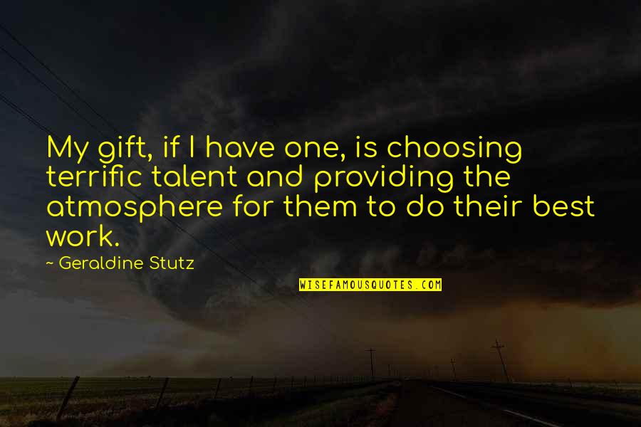 Trovatore Opera Quotes By Geraldine Stutz: My gift, if I have one, is choosing