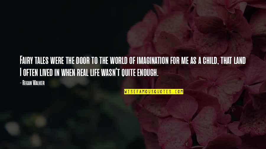 Trovatori E Quotes By Regan Walker: Fairy tales were the door to the world