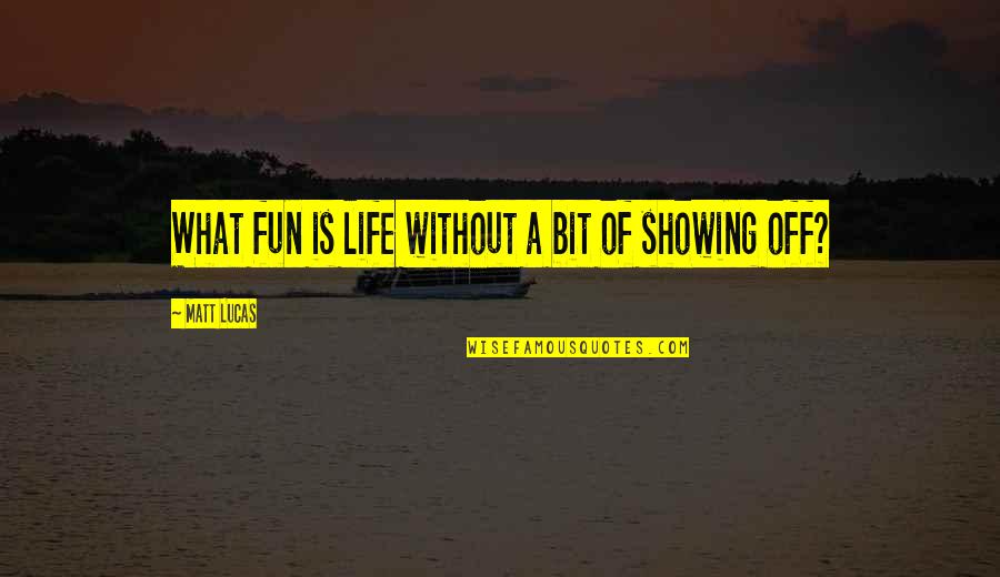 Trovillion Thatchcot Quotes By Matt Lucas: What fun is life without a bit of