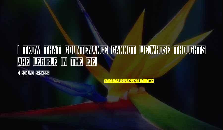 Trow Quotes By Edmund Spenser: I trow that countenance cannot lie,Whose thoughts are