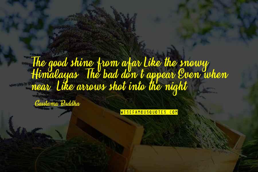 Trow Quotes By Gautama Buddha: The good shine from afar Like the snowy