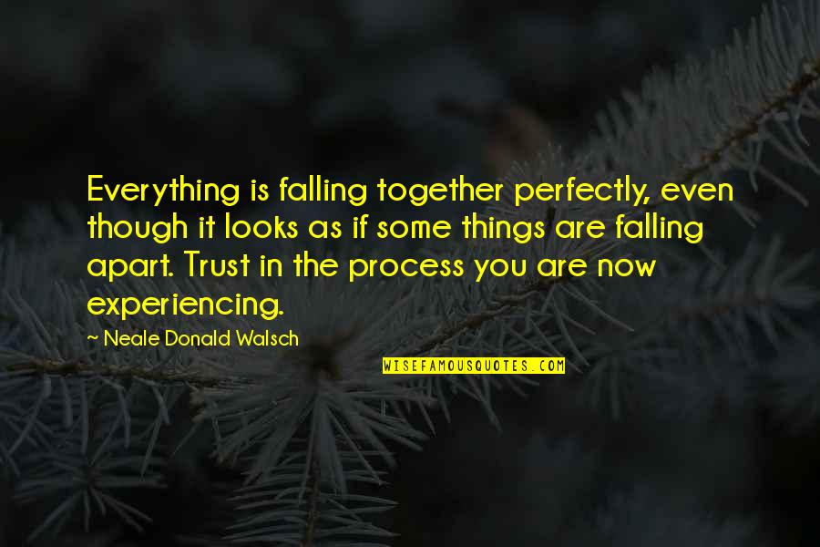 Troward Thomas Quotes By Neale Donald Walsch: Everything is falling together perfectly, even though it Troward Thomas Quotes By Neale Donald Walsch: Everything is falling together perfectly, even though it