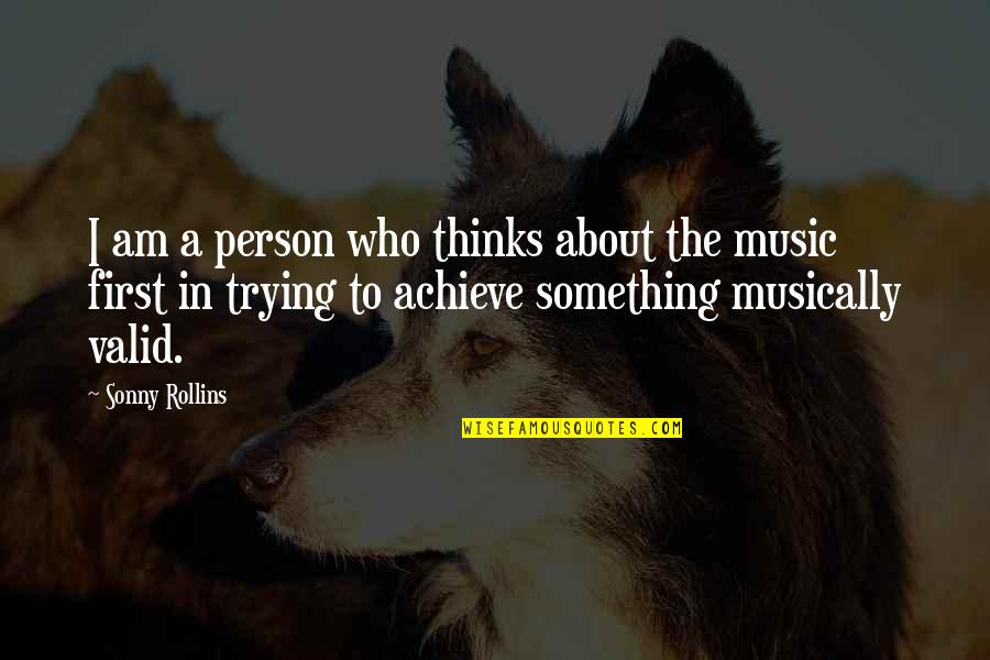 Troward Thomas Quotes By Sonny Rollins: I am a person who thinks about the Troward Thomas Quotes By Sonny Rollins: I am a person who thinks about the