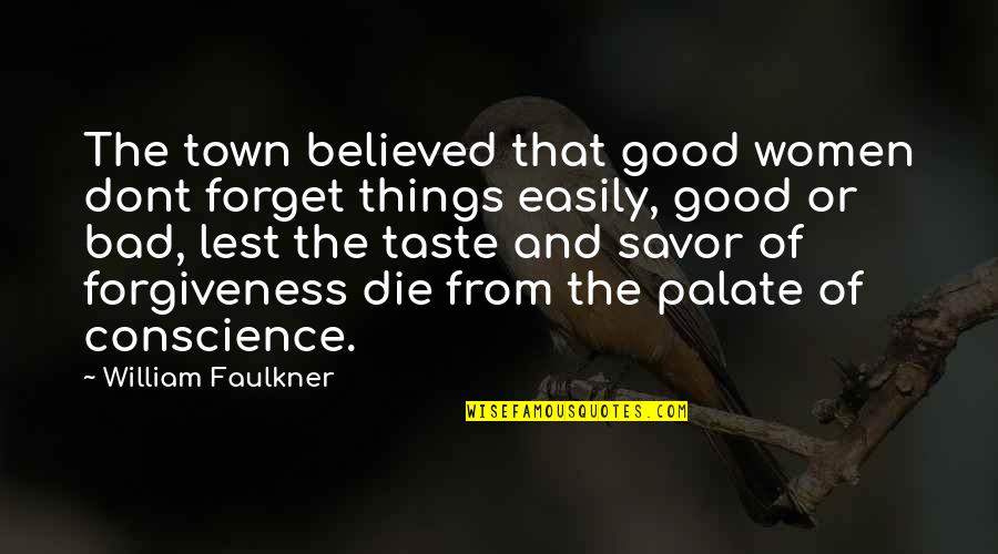Troxler Quotes By William Faulkner: The town believed that good women dont forget Troxler Quotes By William Faulkner: The town believed that good women dont forget