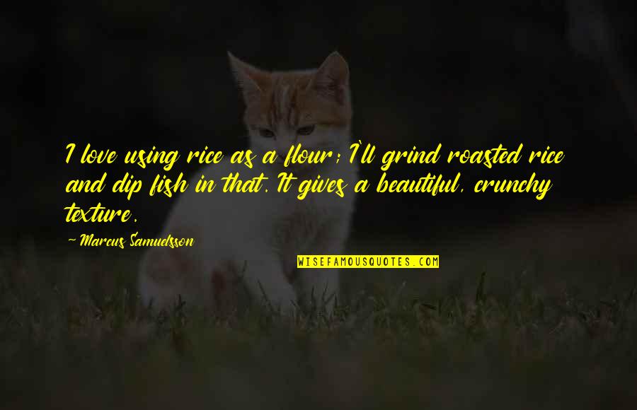 Troy 2004 Achilles Quotes By Marcus Samuelsson: I love using rice as a flour; I'll Troy 2004 Achilles Quotes By Marcus Samuelsson: I love using rice as a flour; I'll