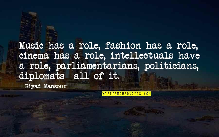 Troy Achilles And Briseis Quotes By Riyad Mansour: Music has a role, fashion has a role, Troy Achilles And Briseis Quotes By Riyad Mansour: Music has a role, fashion has a role,