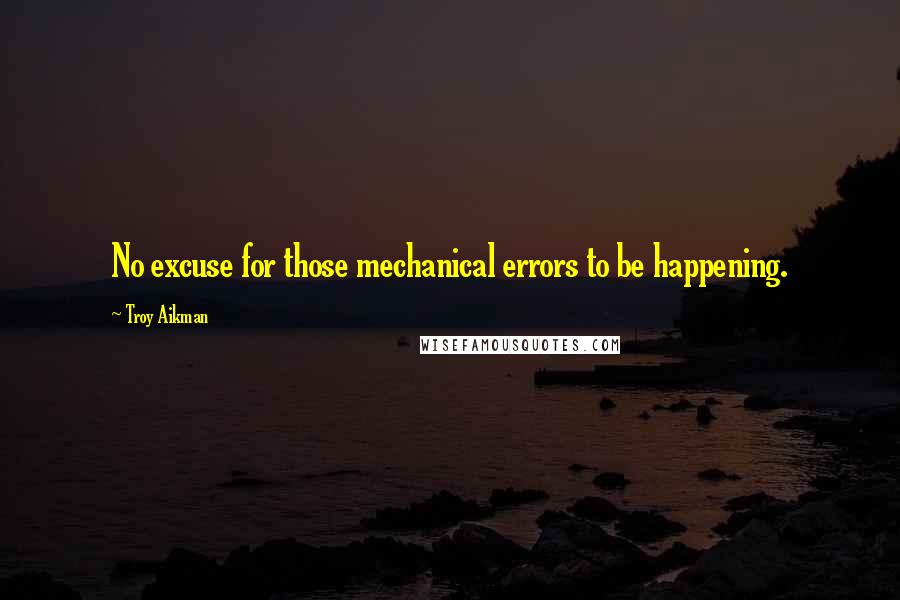 Troy Aikman quotes: No excuse for those mechanical errors to be happening.