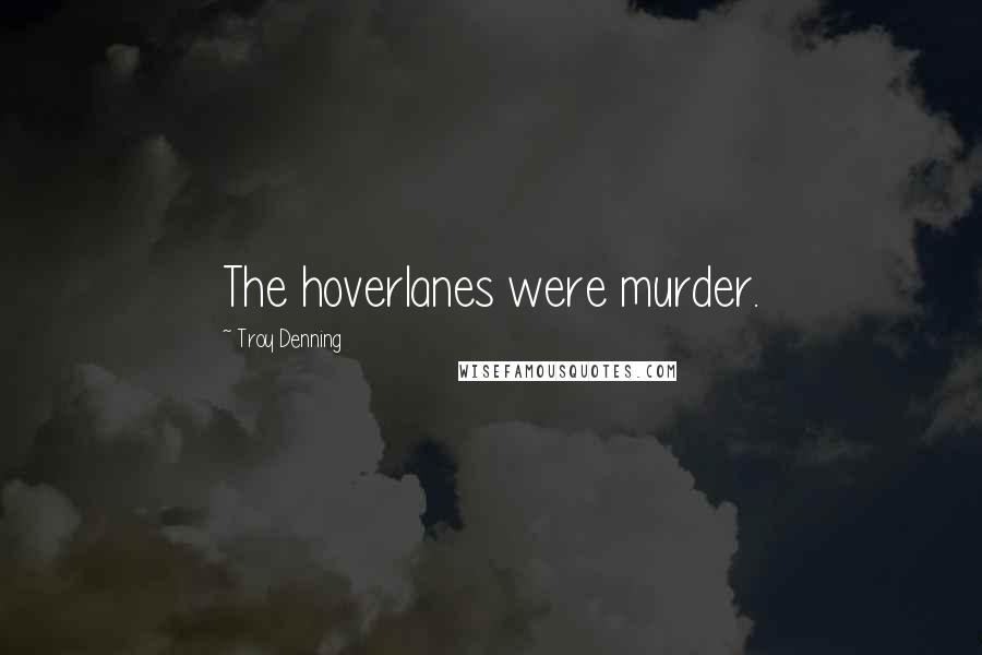 Troy Denning quotes: The hoverlanes were murder.