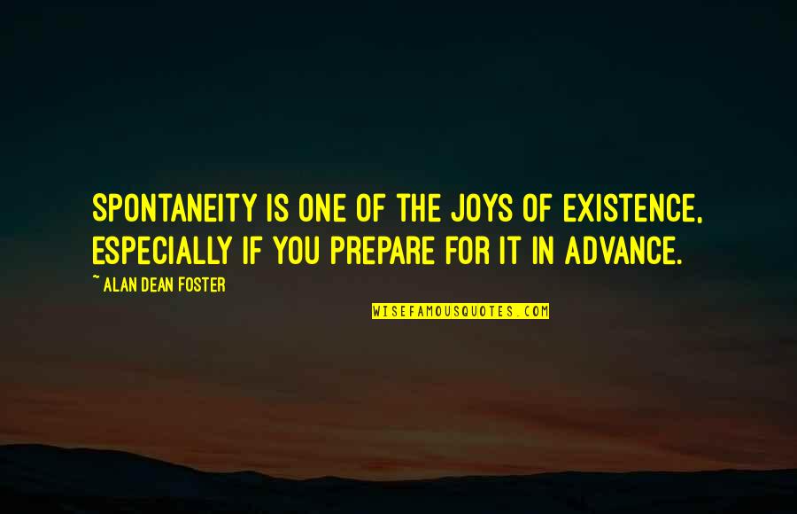 Troy Heathgate Quotes By Alan Dean Foster: Spontaneity is one of the joys of existence, Troy Heathgate Quotes By Alan Dean Foster: Spontaneity is one of the joys of existence,