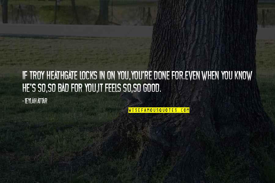 Troy Heathgate Quotes By Leylah Attar: If Troy Heathgate locks in on you,you're done