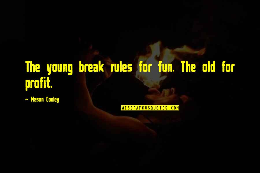 Troy Mcclure Meat And You Quotes By Mason Cooley: The young break rules for fun. The old Troy Mcclure Meat And You Quotes By Mason Cooley: The young break rules for fun. The old