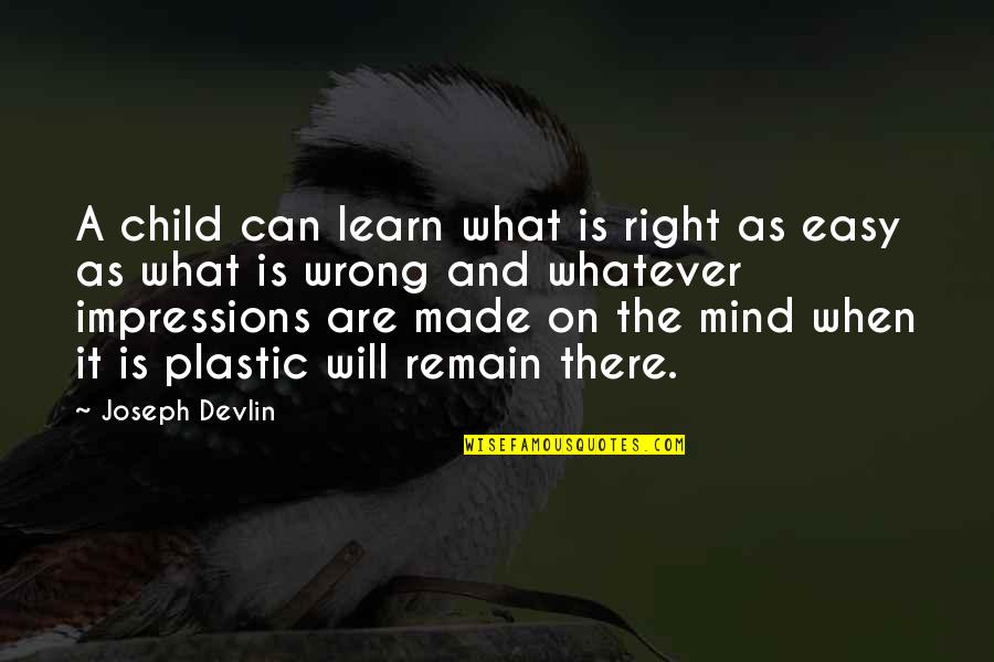 Troy Mcclure Quotes By Joseph Devlin: A child can learn what is right as Troy Mcclure Quotes By Joseph Devlin: A child can learn what is right as