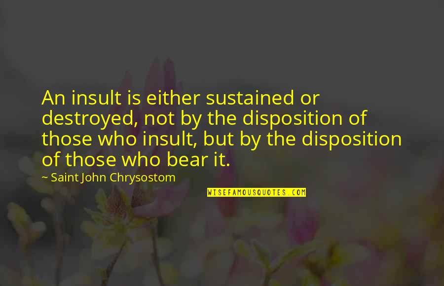 Troy Mcclure Quotes By Saint John Chrysostom: An insult is either sustained or destroyed, not Troy Mcclure Quotes By Saint John Chrysostom: An insult is either sustained or destroyed, not