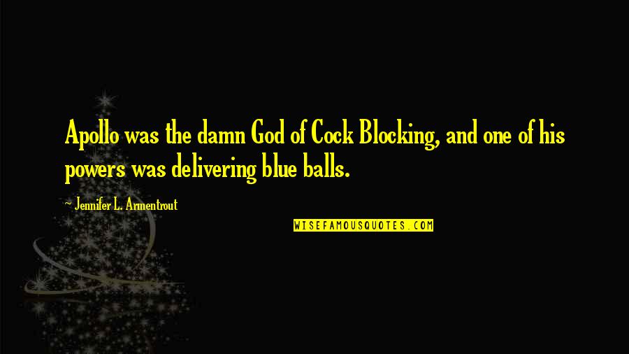 Troy Polamalu Head And Shoulders Quotes By Jennifer L. Armentrout: Apollo was the damn God of Cock Blocking, Troy Polamalu Head And Shoulders Quotes By Jennifer L. Armentrout: Apollo was the damn God of Cock Blocking,