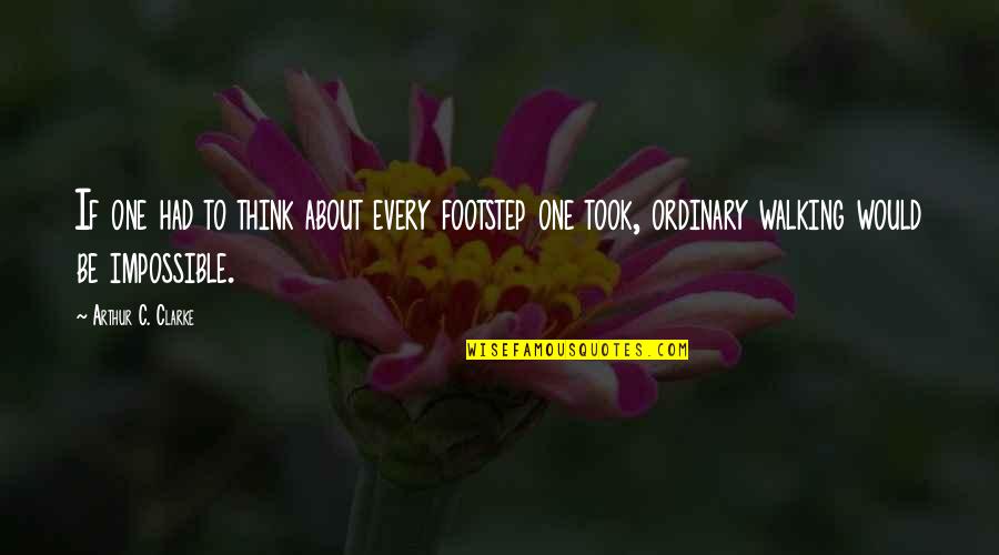 Troy Polamalu Quote Quotes By Arthur C. Clarke: If one had to think about every footstep