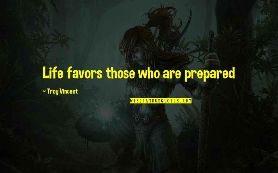 Troy Quotes By Troy Vincent: Life favors those who are prepared