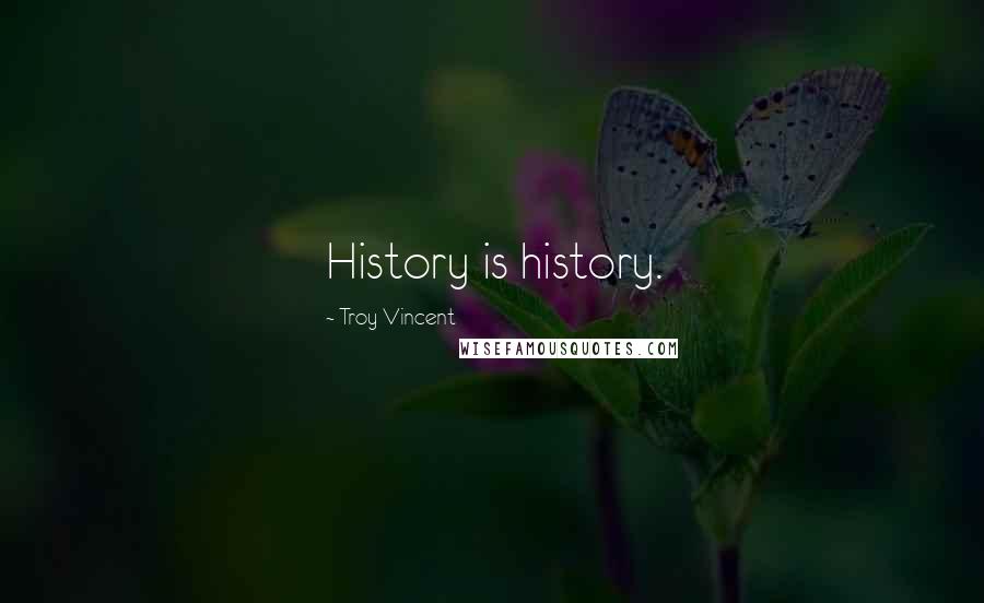 Troy Vincent quotes: History is history.