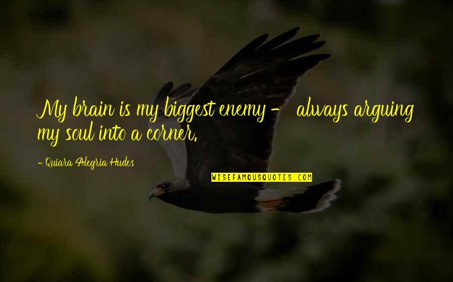 Troya Quotes By Quiara Alegria Hudes: My brain is my biggest enemy - always Troya Quotes By Quiara Alegria Hudes: My brain is my biggest enemy - always