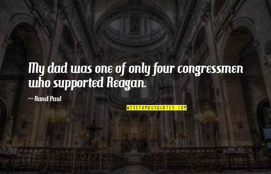 Troya Quotes By Rand Paul: My dad was one of only four congressmen