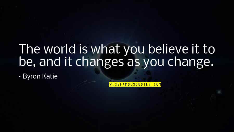Troyano Nano Quotes By Byron Katie: The world is what you believe it to