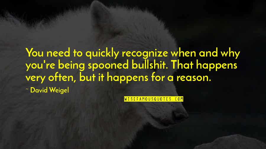 Troyanovsky Composer Quotes By David Weigel: You need to quickly recognize when and why Troyanovsky Composer Quotes By David Weigel: You need to quickly recognize when and why