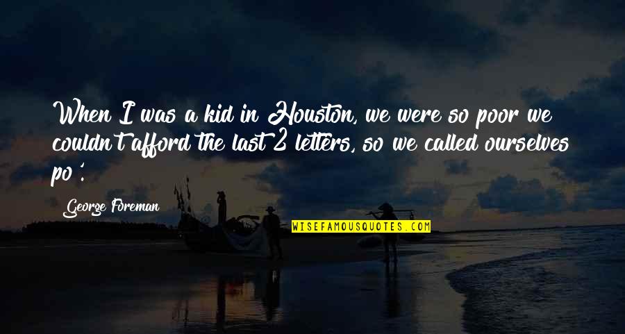 Troye Sivan Becoming You Quotes By George Foreman: When I was a kid in Houston, we