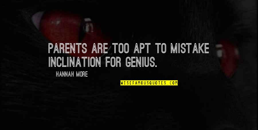 Troyke R12 Quotes By Hannah More: Parents are too apt to mistake inclination for