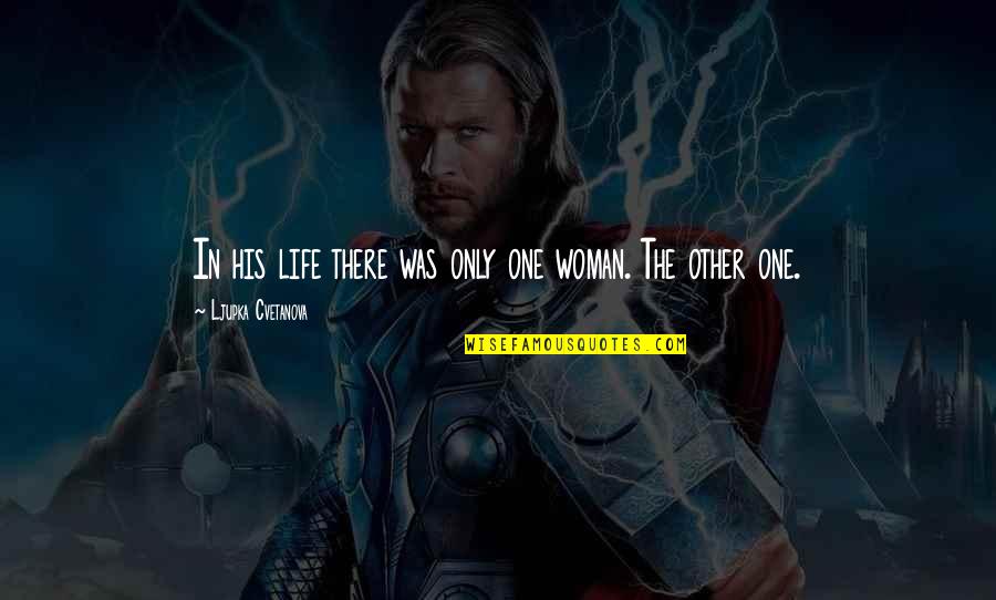 Trozzi Chamoyada Quotes By Ljupka Cvetanova: In his life there was only one woman. Trozzi Chamoyada Quotes By Ljupka Cvetanova: In his life there was only one woman.