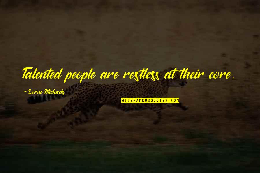 Trozzi Concrete Quotes By Lorne Michaels: Talented people are restless at their core. Trozzi Concrete Quotes By Lorne Michaels: Talented people are restless at their core.