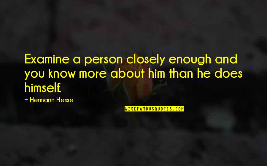 Trp Stock Quotes By Hermann Hesse: Examine a person closely enough and you know