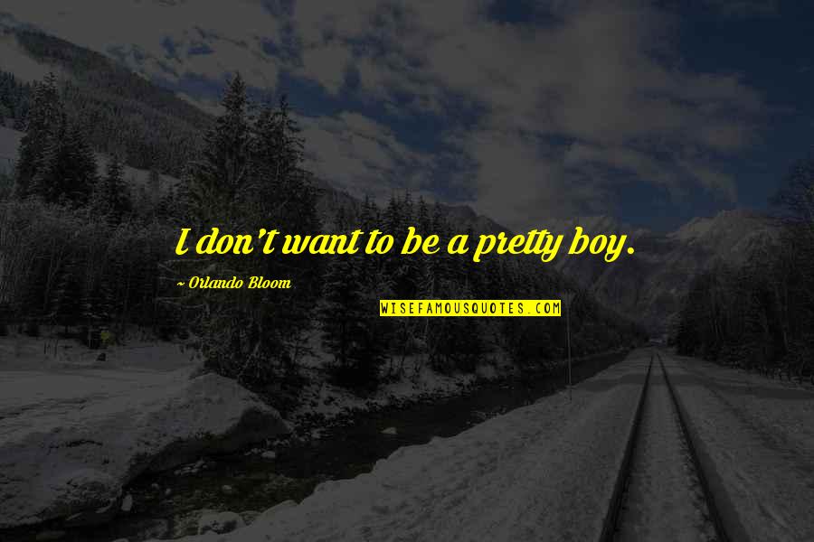 Trp Stock Quotes By Orlando Bloom: I don't want to be a pretty boy. Trp Stock Quotes By Orlando Bloom: I don't want to be a pretty boy.