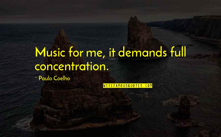 Trpa Bmp Quotes By Paulo Coelho: Music for me, it demands full concentration.