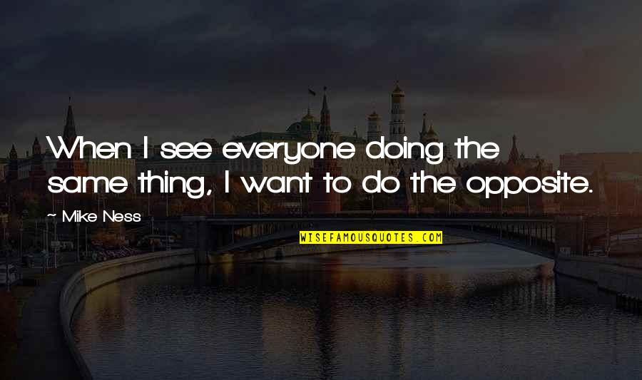 Trpa1 Quotes By Mike Ness: When I see everyone doing the same thing,
