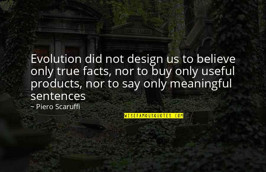 Trpicol Quotes By Piero Scaruffi: Evolution did not design us to believe only Trpicol Quotes By Piero Scaruffi: Evolution did not design us to believe only